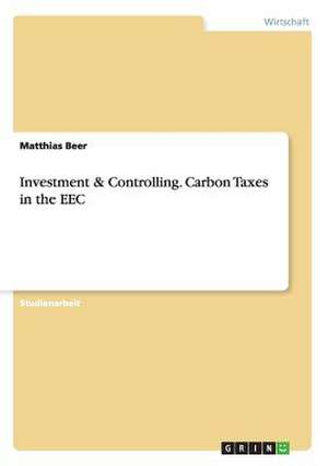 Investment & Controlling. Carbon Taxes in the EEC de Matthias Beer