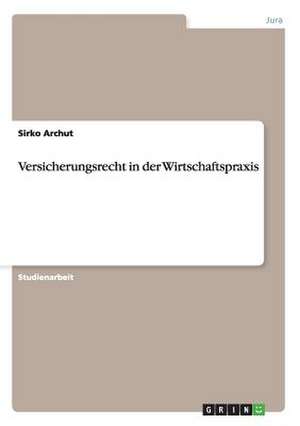 Versicherungsrecht in der Wirtschaftspraxis de Sirko Archut