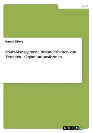 Sport-Management. Besonderheiten von Vereinen - Organisationsformen de Harald König