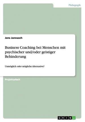 Business Coaching bei Menschen mit psychischer und/oder geistiger Behinderung de Jens Jannasch