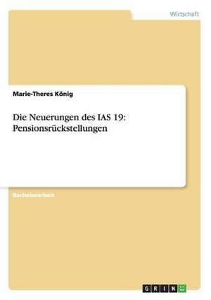 Die Neuerungen des IAS 19: Pensionsrückstellungen de Marie-Theres König