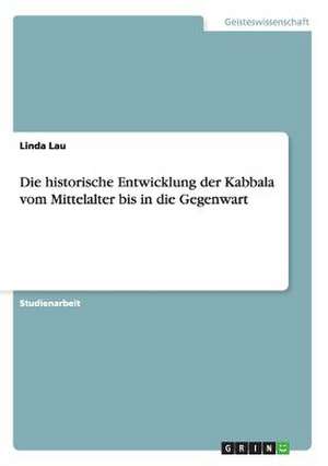 Die historische Entwicklung der Kabbala vom Mittelalter bis in die Gegenwart de Linda Lau