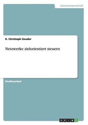 Netzwerke zielorientiert steuern de H. Christoph Geuder