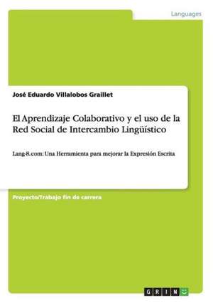 El Aprendizaje Colaborativo y el uso de la Red Social de Intercambio Lingüístico de José Eduardo Villalobos Graillet