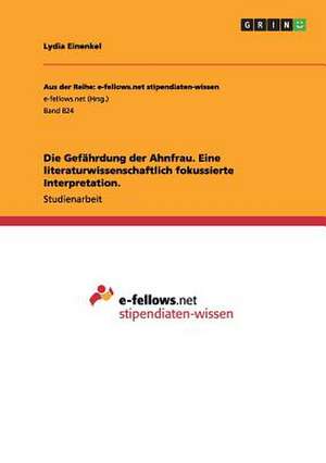 Die Gefährdung der Ahnfrau. Eine literaturwissenschaftlich fokussierte Interpretation. de Lydia Einenkel