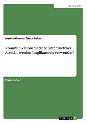 Kommunikationsmedien: Unter welcher Absicht werden Implikaturen verwendet? de Öznur Bakar