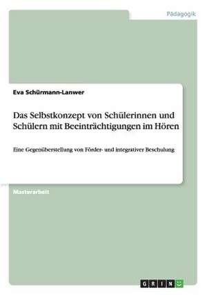 Das Selbstkonzept von Schülerinnen und Schülern mit Beeinträchtigungen im Hören de Eva Schürmann-Lanwer