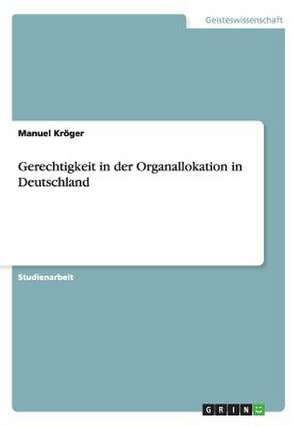 Gerechtigkeit in der Organallokation in Deutschland de Manuel Kröger