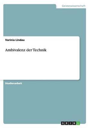 Ambivalenz der Technik de Varinia Lindau