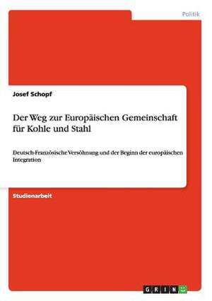 Der Weg zur Europäischen Gemeinschaft für Kohle und Stahl de Josef Schopf