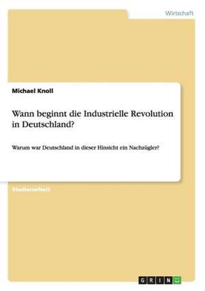 Wann beginnt die Industrielle Revolution in Deutschland? de Michael Knoll