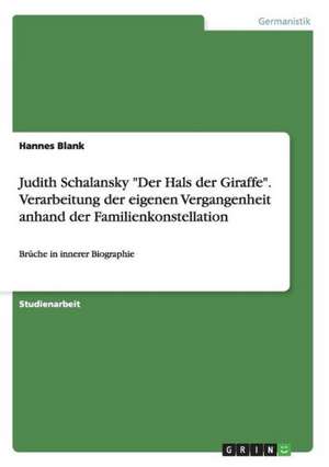 Judith Schalansky "Der Hals der Giraffe". Verarbeitung der eigenen Vergangenheit anhand der Familienkonstellation de Hannes Blank