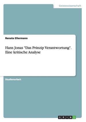 Hans Jonas "Das Prinzip Verantwortung". Eine kritische Analyse de Renata Ellermann