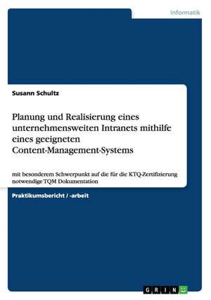 Planung und Realisierung eines unternehmensweiten Intranets mithilfe eines geeigneten Content-Management-Systems de Susann Schultz