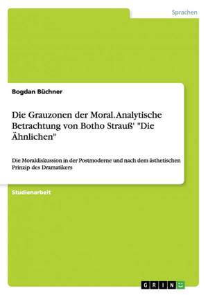 Die Grauzonen der Moral. Analytische Betrachtung von Botho Strauß' "Die Ähnlichen" de Bogdan Büchner