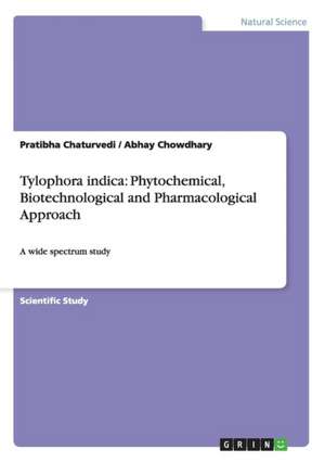 Tylophora indica: Phytochemical, Biotechnological and Pharmacological Approach de Pratibha Chaturvedi