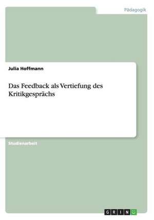 Das Feedback als Vertiefung des Kritikgesprächs de Julia Hoffmann