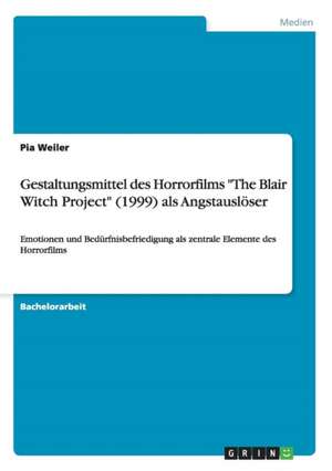 Gestaltungsmittel des Horrorfilms "The Blair Witch Project" (1999) als Angstauslöser de Pia Weiler