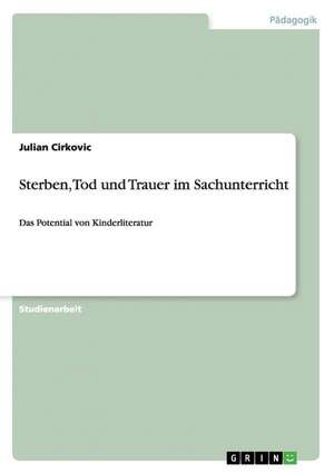 Sterben, Tod und Trauer im Sachunterricht de Julian Cirkovic