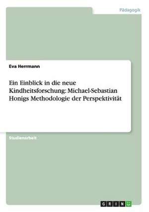 Ein Einblick in die neue Kindheitsforschung: Michael-Sebastian Honigs Methodologie der Perspektivität de Eva Herrmann