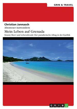 Abenteuer Auswandern. Mein Leben auf Grenada de Christian Jannasch