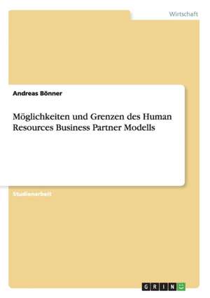 Möglichkeiten und Grenzen des Human Resources Business Partner Modells de Andreas Bönner