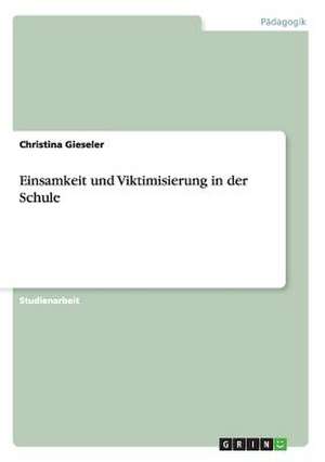 Einsamkeit und Viktimisierung in der Schule de Christina Gieseler