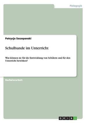 Schulhunde im Unterricht de Patrycja Szczepanski