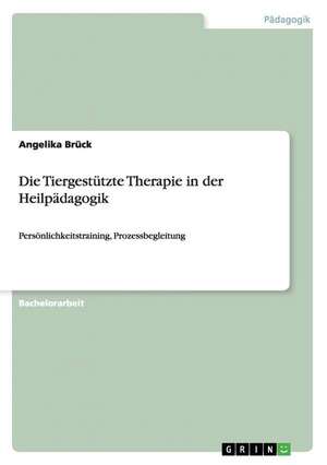 Die Tiergestützte Therapie in der Heilpädagogik de Angelika Brück