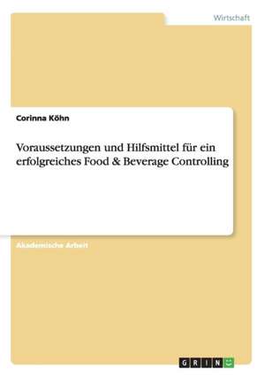 Voraussetzungen und Hilfsmittel für ein erfolgreiches Food & Beverage Controlling de Corinna Köhn