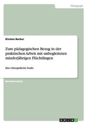 Zum pädagogischen Bezug in der praktischen Arbeit mit unbegleiteten minderjährigen Flüchtlingen de Kirsten Reindl