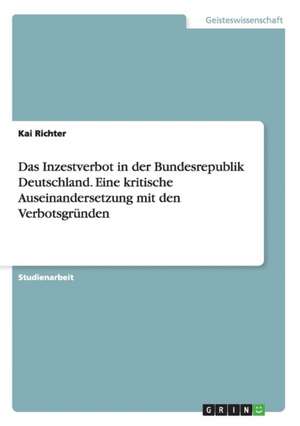 Das Inzestverbot in der Bundesrepublik Deutschland. Eine kritische Auseinandersetzung mit den Verbotsgründen de Kai Richter