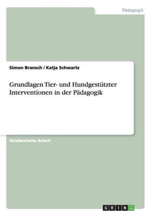 Grundlagen Tier- und Hundgestützter Interventionen in der Pädagogik de Simon Bransch