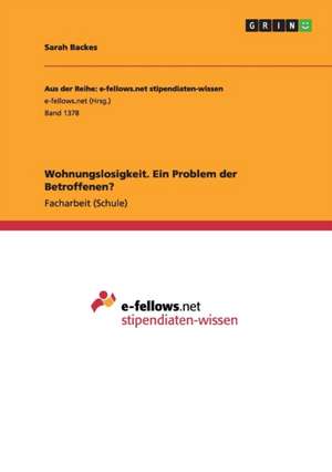 Wohnungslosigkeit. Ein Problem der Betroffenen? de Sarah Backes