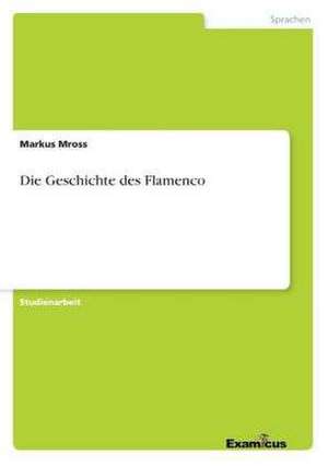 Die Geschichte des Flamenco de Markus Mross