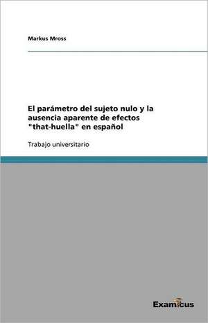 El parámetro del sujeto nulo y la ausencia aparente de efectos "that-huella" en español de Markus Mross