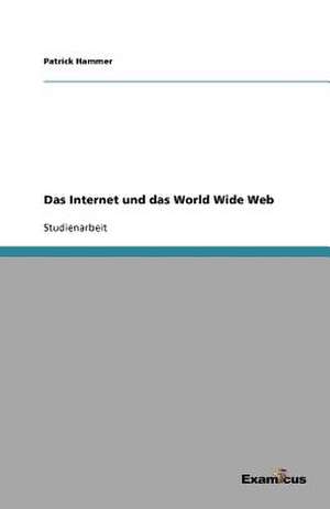 Das Internet und das World Wide Web de Patrick Hammer