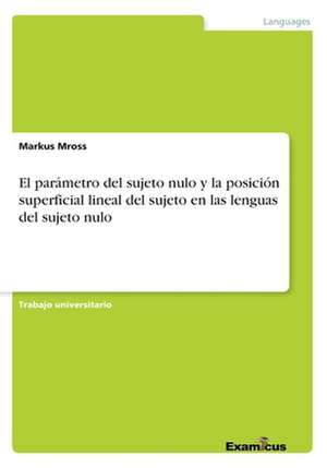 El parámetro del sujeto nulo y la posición superficial lineal del sujeto en las lenguas del sujeto nulo de Markus Mross