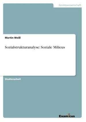 Sozialstrukturanalyse: Soziale Milieus de Martin Weiß