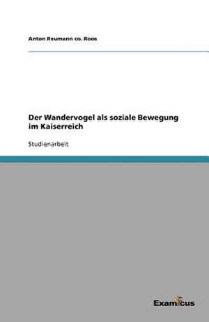 Der Wandervogel als soziale Bewegung im Kaiserreich de Anton Reumann Co. Roos