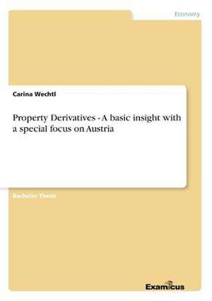 Property Derivatives - A basic insight with a special focus on Austria de Carina Wechtl