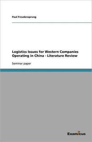 Logistics Issues for Western Companies Operating in China - Literature Review de Paul Freudensprung