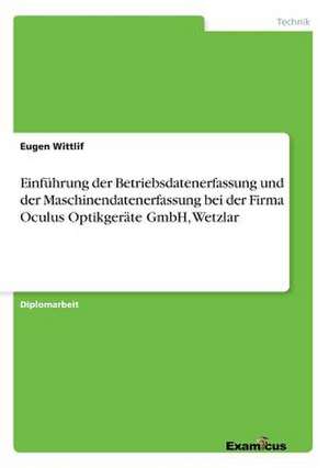 Einführung der Betriebsdatenerfassung und der Maschinendatenerfassung bei der Firma Oculus Optikgeräte GmbH, Wetzlar de Eugen Wittlif