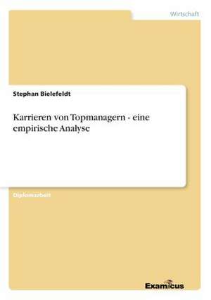 Karrieren von Topmanagern - eine empirische Analyse de Stephan Bielefeldt