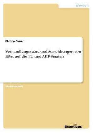 Verhandlungsstand und Auswirkungen von EPAs auf die EU und AKP-Staaten de Philipp Sauer