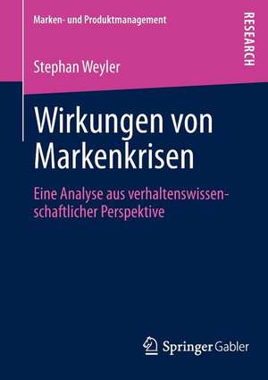 Wirkungen von Markenkrisen: Eine Analyse aus verhaltenswissenschaftlicher Perspektive de Stephan Weyler