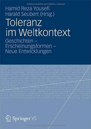 Toleranz im Weltkontext: Geschichten - Erscheinungsformen - Neue Entwicklungen de Hamid Reza Yousefi