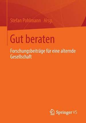 Gut beraten: Forschungsbeiträge für eine alternde Gesellschaft de Stefan Pohlmann