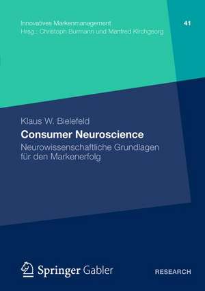 Consumer Neuroscience: Neurowissenschaftliche Grundlagen für den Markenerfolg de Klaus W. Bielefeld