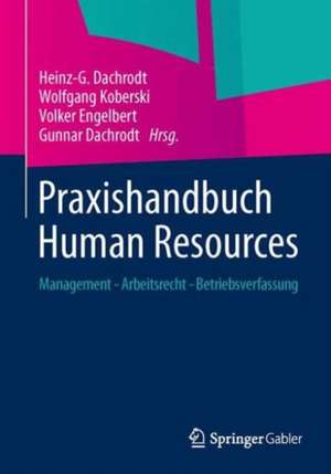 Praxishandbuch Human Resources: Management - Arbeitsrecht - Betriebsverfassung de Heinz-G. Dachrodt